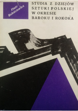 Studia z dziejów sztuki Polskiej w okresie Baroku i Rokoka
