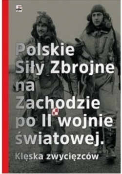 Polskie Siły Zbrojne na Zachodzie po II wojnie światowej Klęska zwycięzców