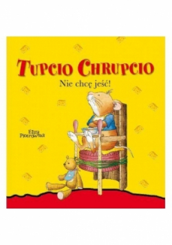 Tupcio Chrupcio. Nie chcę jeść!