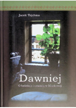 Dawniej o ludziach i czasach w Markowej