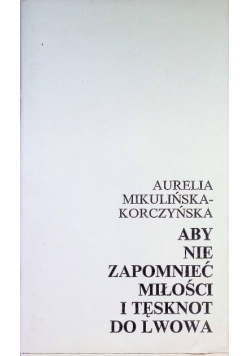Aby nie zapomnieć miłości i tęsknot do Lwowa