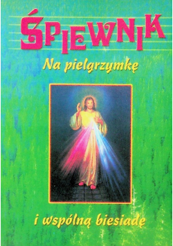 Śpiewnik na pielgrzymkę i wspólną biesiadę