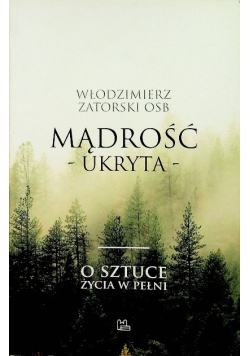 Mądrość ukryta o sztukach życia w pełni