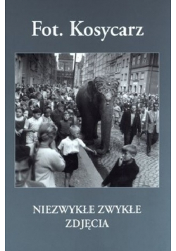 Fot Kosycarz Niezwykłe zwykłe zdjęcia