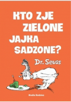 Kto zje zielone jajka sadzone?