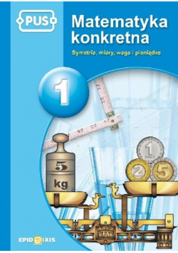 PUS Matematyka konkretna 1 Symetria, miary, waga