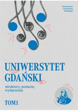 Uniwersytet Gdański struktury, postacie...T.1