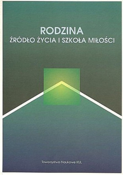 Rodzina źródło życia i szkoła miłości