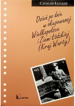 Dzień po dniu w okupacyjnej Wielkopolsce i Ziemi Łódzkiej