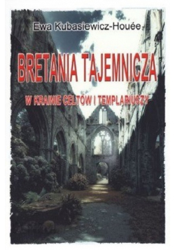 Bretania tajemnicza w krainie Celtów i Templariuszy