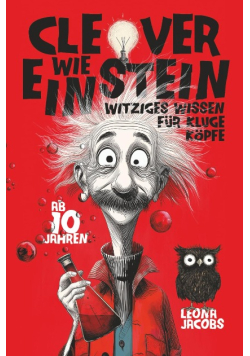 Clever wie Einstein – Witziges Wissen fur kluge Kopfe