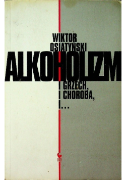 Alkoholizm. I grzech, i Choroba, i...