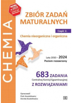 Chemia Zbiór zadań maturalnych Część 2 Chemia nieorganiczna i organiczna Poziom rozszerzony