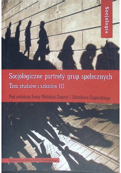 Socjologiczne portrety grup społecznych Tom 3