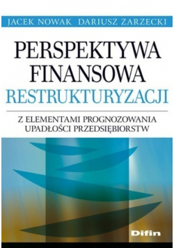 Perspektywa finansowa restrukturyzacji z elementami prognozowania upadłości przedsiębiorstw