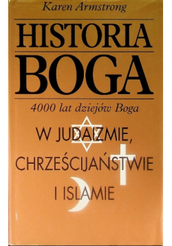 Historia Boga 4000 lat dziejów Boga w judaizmie chrześcijaństwie i islamie
