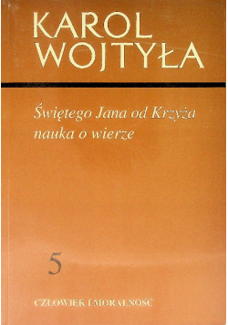 Człowiek i moralność Tom 5 Świętego Jana od Krzyża nauka o wierze