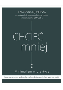 Chcieć mniej Minimalizm w praktyce