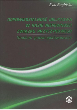 Odpowiedzialność deliktowa w razie niepewności związku przyczynowego
