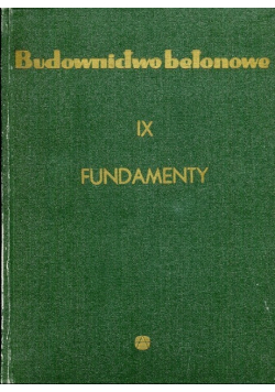 Budownictwo Betonowe: Fundamenty Tom IX