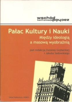 Pałac Kultury i Nauki Między ideologią a masową wyobraźnią