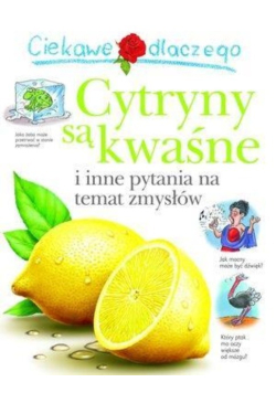 Ciekawe dlaczego - Cytrusy są kwaśne i inne pytania na temat zmysłów