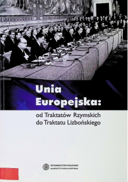 Unia Europejska od Traktatów Rzymskich do Traktatu Lizbońskiego