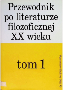 Przewodnik po literaturze filozoficznej XX wieku Tom 1