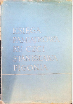 Księga Pamiątkowa ku czci Stanisława Pigonia