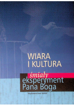 Wiara i kultura Śmiały eksperyment Pana Boga