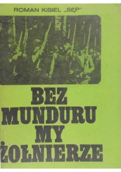 Bez munduru my żołnierze