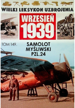 Wielki Leksykon Uzbrojenia Wrzesień 1939 Tom 149 Samolot myśliwski PZL 24