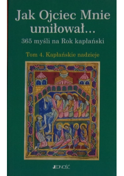 Jak Ojciec Mnie umiłował Tom 4 Kapłańskie nadzieje