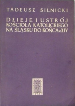 Dzieje i ustrój Kościoła katolickiego na Śląsku do końca w XIV