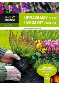 Uprawiamy glebę i sadzimy rośliny
