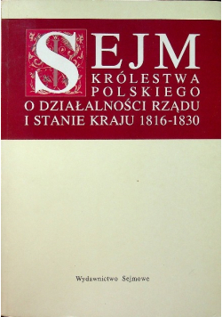 Sejm Królestwa Polskiego o działalności rządu i stanie kraju 1816 - 1830