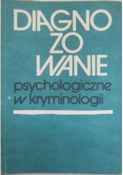 Diagnozowanie psychologiczne w kryminologii