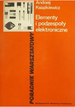 Elementy i podzespoły elektroniczne Poradnik warsztatowy