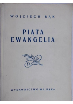 Bąk Wojciech - Piąta Ewangelia, 1946 r.