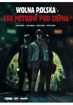 Wolna Polska - 650 metrów pod ziemią
