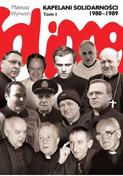 Kapelani Solidarności 1980-1989. Tom I