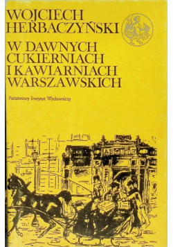 W dawnych cukierniach i kawiarniach warszawskich
