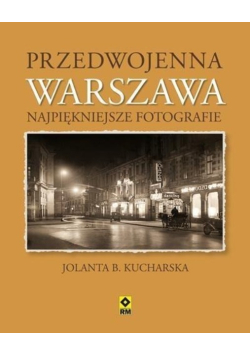 Przedwojenna Warszawa Najpiękniejsze fotografie