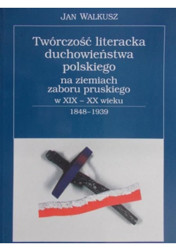 Twórczość literacka duchowieństwa polskiego na ziemiach zaboru pruskiego