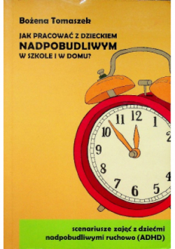 Jak pracować z dzieckiem nadpobudliwym w szkole i w domu