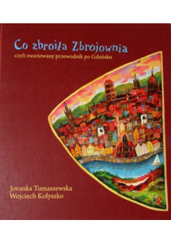 Co zbroiła zbrojownia czyli zwariowany przewodnik po Gdańsku