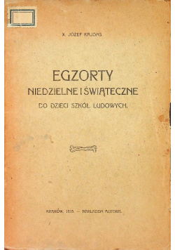 Egzorty Niedzielne i świąteczne dla dzieci szkół ludowych. 1915r.