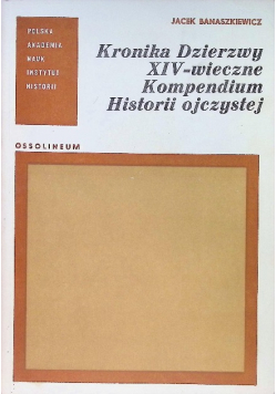 Kronika Dzierzwy XIV wieczne Kompendium Historii ojczystej