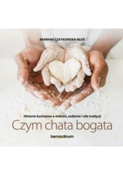 Historie kuchenne o miłości, rodzinie i sile tradycji czym chata bogata