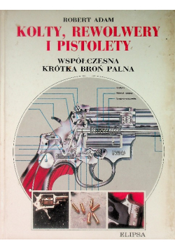 Kolty, rewolwery i pistolety Współczesna krótka broń palna